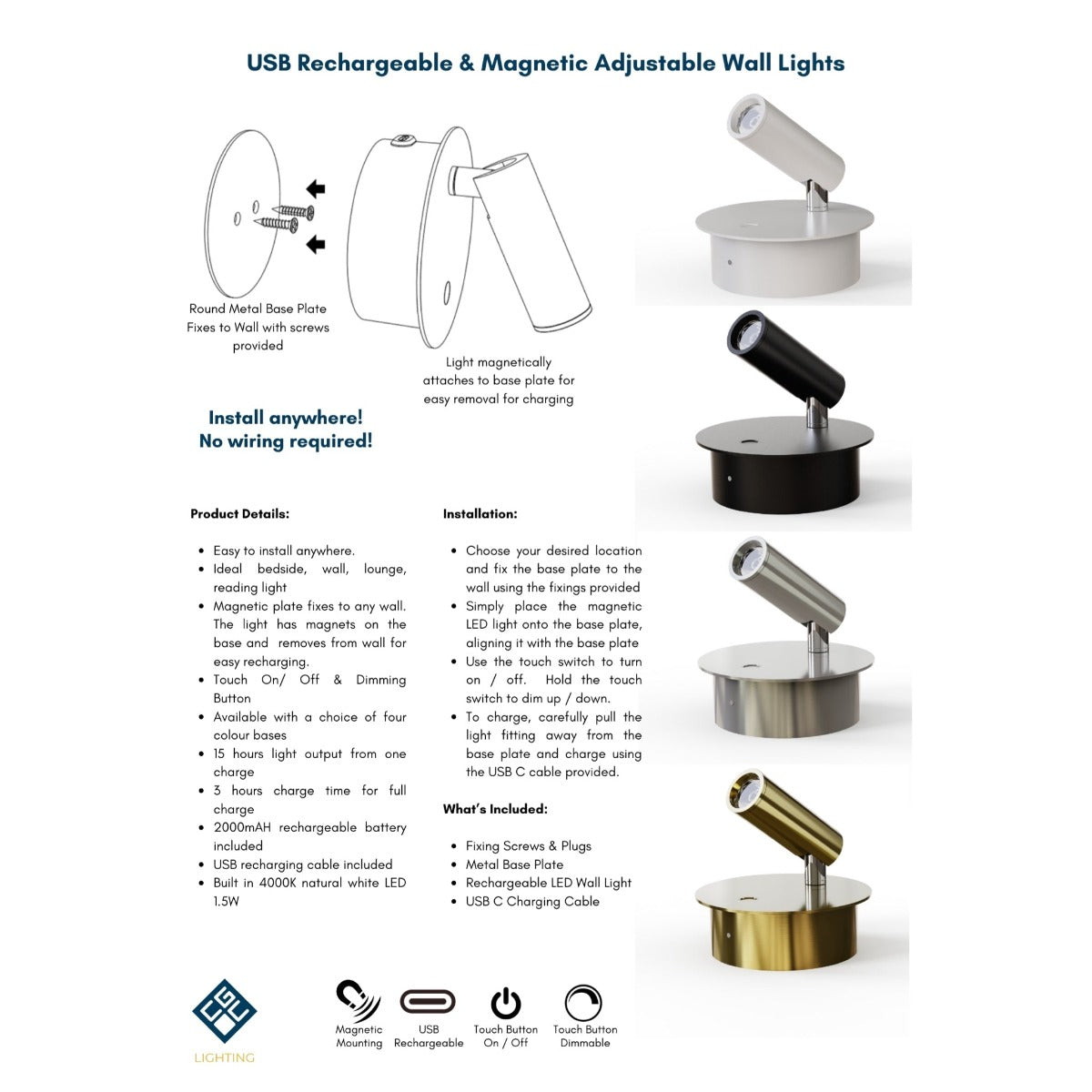 It's innovative magnetic mounting function makes it easy to remove to recharge, each full 3 hour charge lasts 15 hours. Designed for bedside or as reading light this adjustable light is not only aesthetically pleasing but also the perfect lighting solution for those dark spots in your home.